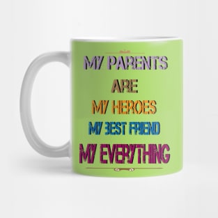 My parents are my heroes my best friend my everything Mug